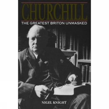 Churchill: The Greatest Briton Unmasked