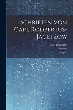 Paperback Schriften Von Carl Rodbertus-jagetzow: Das Kapital [German] Book