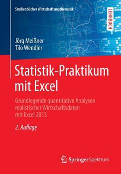 Paperback Statistik-Praktikum Mit Excel: Grundlegende Quantitative Analysen Realistischer Wirtschaftsdaten Mit Excel 2013 [German] Book