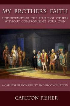 My Brother's Faith: Understanding the Beliefs of Others Without Compromising Your Own