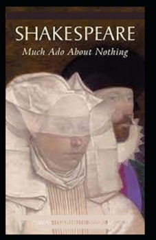 Much Ado About Nothing: A shakespeare's classic illustrated edition