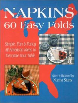 Paperback Napkins 60 Easy Folds: Simple, Fun & Fancy All-American Ideas to Decorate Your Table Book
