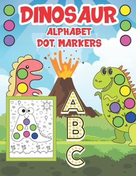 Paperback Dinosaur Alphabet Dot Markers: Educational Activity Book With Coloring Illustrations And Letter Tracing For Kids Book