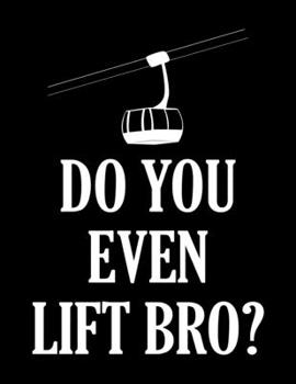 Paperback Do You Even Lift Bro?: Do You Even Lift Bro Ski/Snowboard Blank Sketchbook to Draw and Paint (110 Empty Pages, 8.5" x 11") Book