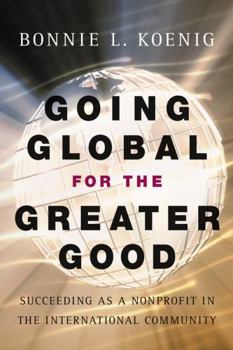 Hardcover Going Global for the Greater Good: Succeeding as a Nonprofit in the International Community Book