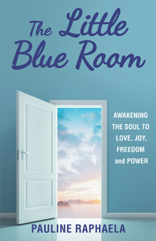 Paperback The Little Blue Room: Awakening the Soul to Love, Joy, Freedom and Power Book