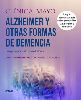 Clínica Mayo. Alzheimer y otras formas de demencia.: Guía para pacientes y cuidadores