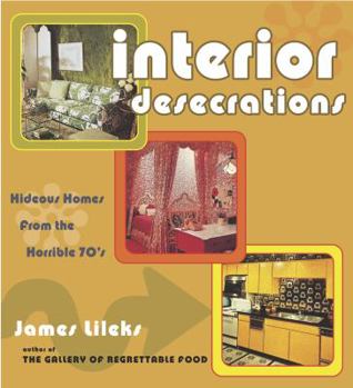 Paperback Interior Desecrations: Hideous Homes from the Horrible '70s Book