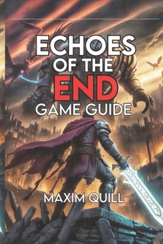 Paperback Echoes of the End Game Guide: Unlock Every Secret, and Explore the World from First Quest to Final Credits Book