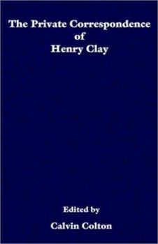 The Private Correspondence of Henry Clay