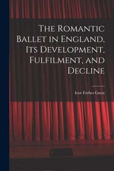 Paperback The Romantic Ballet in England, Its Development, Fulfilment, and Decline Book