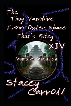 Paperback The Tiny Vampire From Outer Space That's Bitey XIV: Vampire Vacation Book