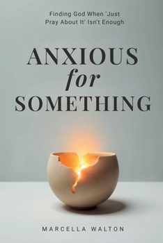 Paperback Anxious for Something: Finding God When 'Just Pray About It' Isn't Enough Book