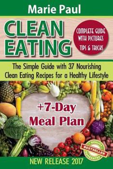 Paperback Clean Eating: The Simple Guide with 37 Nourishing Clean Eating Recipes for a Healthy Lifestyle + 7-Day Meal Plan Book