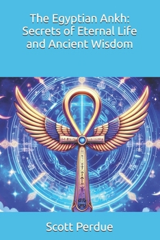 Paperback The Egyptian Ankh: Secrets of Eternal Life and Ancient Wisdom Book