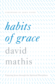 Hardcover Habits of Grace: Enjoying Jesus Through the Spiritual Disciplines Book