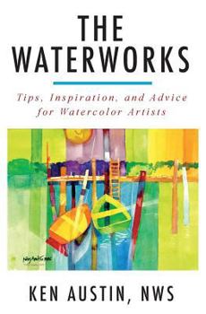 Paperback The Waterworks: Tips, Inspiration, and Advice for Watercolor Artists--Black and White Edition Book