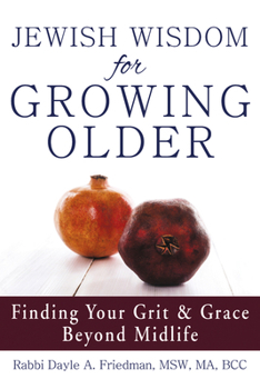 Paperback Jewish Wisdom for Growing Older: Finding Your Grit and Grace Beyond Midlife Book