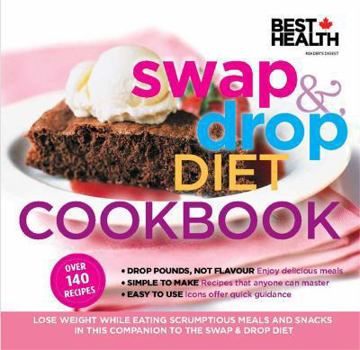 Paperback Swap & Drop Diet Cookbook (Best Health): Lose Weight While Eating Scrumptious Meals and Snacks in this Companion to the Swap & Drop Diet Book