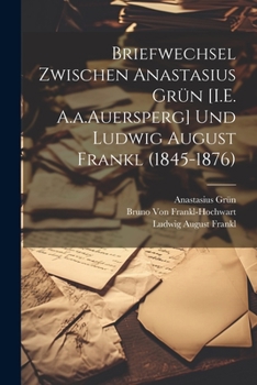 Paperback Briefwechsel Zwischen Anastasius Grün [I.E. A.a.Auersperg] Und Ludwig August Frankl (1845-1876) [German] Book