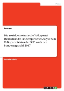 Paperback Die sozialdemokratische Volkspartei Deutschlands? Eine empirische Analyse zum Volksparteistatus der SPD nach der Bundestagswahl 2017 [German] Book