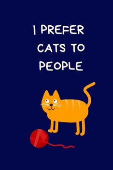I Prefer Cats To People: Funny Novelty Gifts For Women And Men, Sarcastic Blue Lined Paperback Journal / Notebook