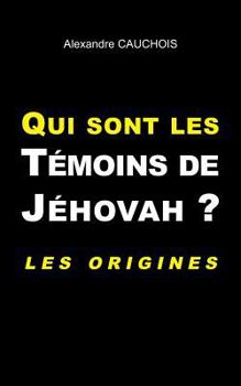 Paperback Qui sont les Témoins de Jéhovah ?: Les origines [French] Book