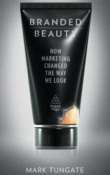 Hardcover Branded Beauty: How Marketing Changed the Way We Look Book