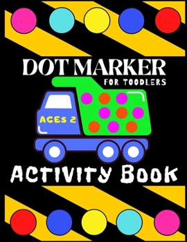 Paperback Dot Marker Activiti Book for Toodlers Ages 2: My First Creative Coloring Book Mighty Trucks Cars and Vehicles Easy Guided Big Dots Cute Unique Fun Pag Book