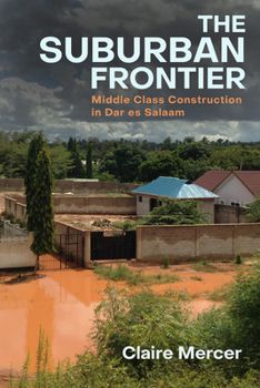 Paperback The Suburban Frontier: Middle-Class Construction in Dar Es Salaam Book