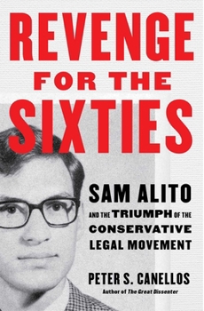 Revenge for the Sixties: Sam Alito and the Triumph of the Conservative Legal Movement