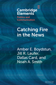 Catching Fire in the News: The Necessary Conditions for Media Storms (Elements in Politics and Communication)