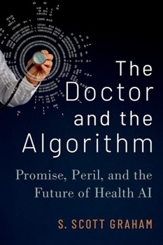 Hardcover The Doctor and the Algorithm: Promise, Peril, and the Future of Health AI Book