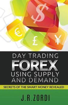 Paperback Day Trading Forex Using Supply and Demand: Secrets of the Smart Money Revealed Book