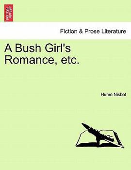 Paperback A Bush Girl's Romance, Etc. Book