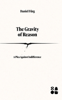 Hardcover The Gravity of Reason: A Plea Against Indifference Book