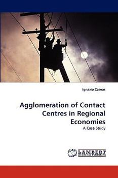 Paperback Agglomeration of Contact Centres in Regional Economies Book