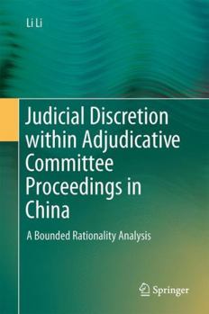 Hardcover Judicial Discretion Within Adjudicative Committee Proceedings in China: A Bounded Rationality Analysis Book