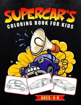 Supercar’s Coloring Book for Kids Ages: 4-8: The Luxurious Car’s to Coloring | For Boys and Girls Featuring Various Fun Supercar Designs (Great Gift Idea)