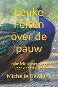 Paperback Leuke Feiten over de pauw: Leuke feiten over vogels voor kinderen #19 [Dutch] Book