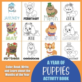 Paperback Year of Puppies Activity Book: Color, Read, Write and Learn about the Months of the Year! Great for Ages 5-8, Activity Book with Coloring and Facts o Book