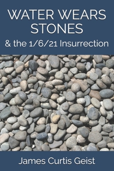 Paperback Water Wears Stones: & the 1/6/21 Insurrection Book