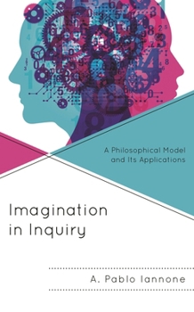 Hardcover Imagination in Inquiry: A Philosophical Model and Its Applications Book