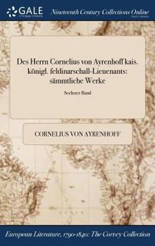 Hardcover Des Herrn Cornelius von Ayrenhoff kais. königl. feldinarschall-Lieuenants: sämmtliche Werke; Sechster Band [German] Book