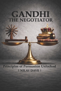 Paperback Gandhi the Negotiator: Principles of persuasion unlocked Book