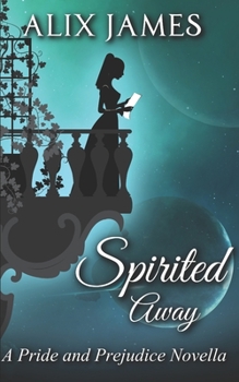 Spirited Away: A Pride and Prejudice Novella - Book #3 of the Short and Sassy Series