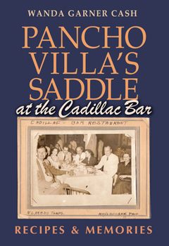 Hardcover Pancho Villa's Saddle at the Cadillac Bar: Recipes and Memories Book