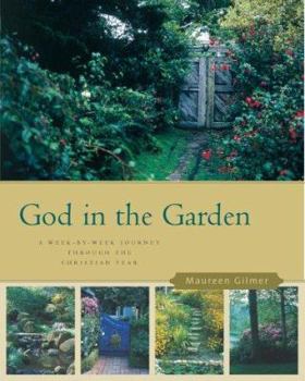 Paperback God in the Garden: Discovering the Spiritual Riches of Gardening: A Week-By-Week Journey Through the Christian Year Book