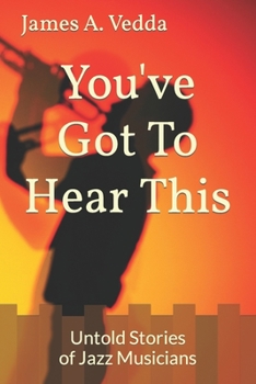 Paperback You've Got To Hear This: Untold Stories of Jazz Musicians Book