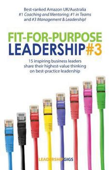 Paperback Fit For Purpose Leadership 3: 15 successful leaders share their highest-value thinking and advice on business leadership Book